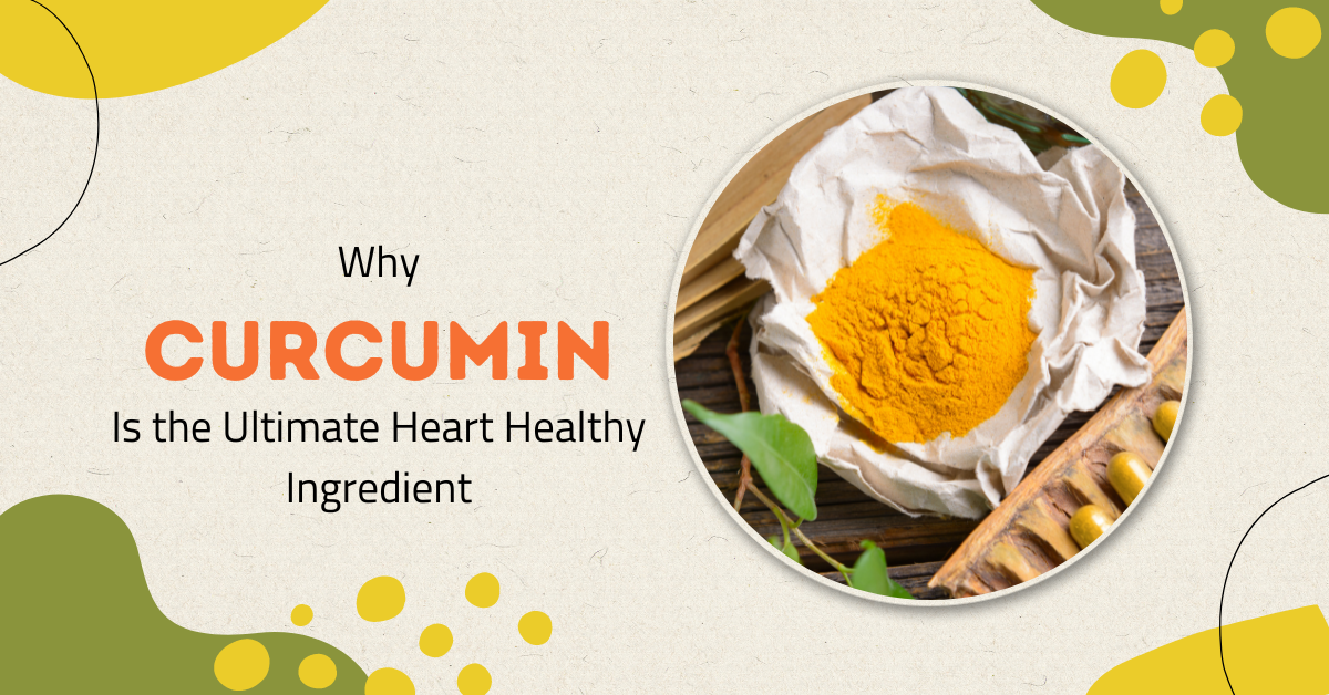 Why Curcumin is the Ultimate Heart-Healthy Ingredient - Cover v3 (1200x628)